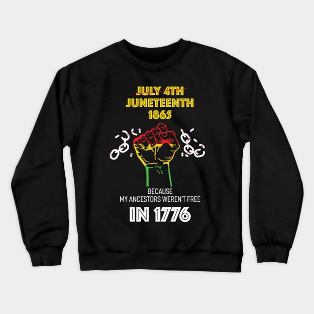 Juneteenth 1865, because my ancestors weren't free in 1776 Crewneck Sweatshirt by UrbanLifeApparel